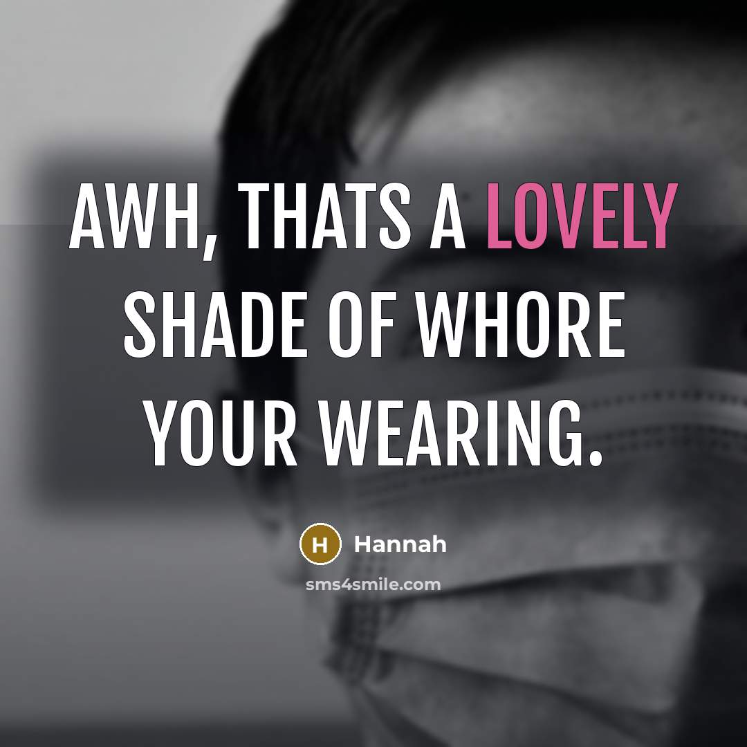 “Awh, thats a lovely shade of whore your wearing.…” quote by Hannah