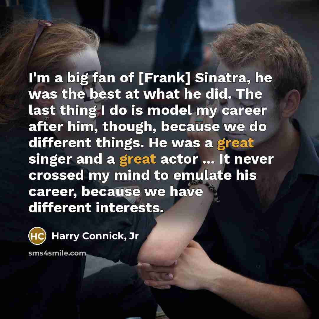 “I'm a big fan of [Frank] Sinatra, he was the…” quote by Harry Connick, Jr