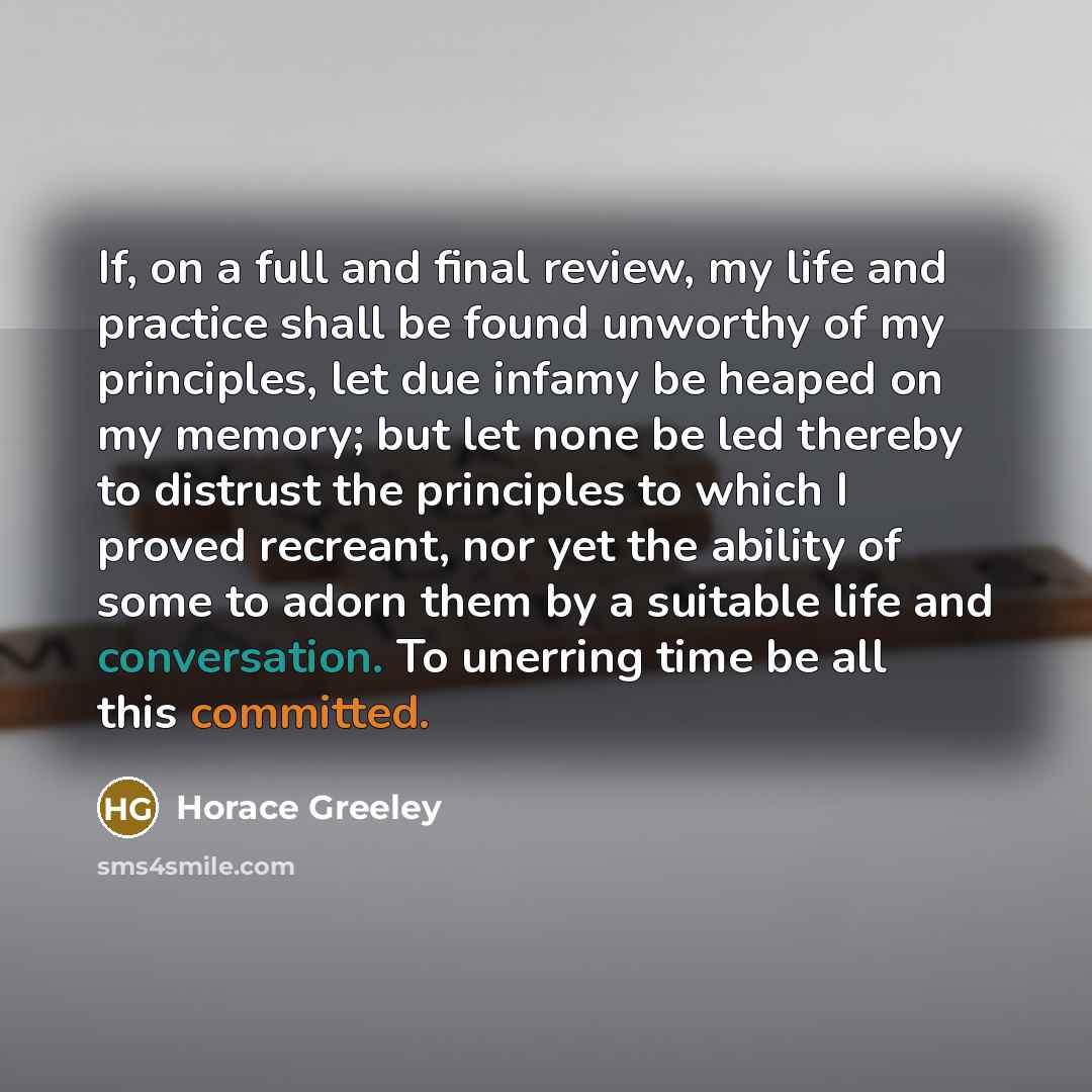 “If, on a full and final review, my life and…” quote by Horace Greeley