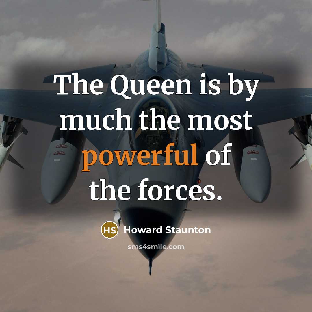 “The Queen is by much the most powerful of the…” quote by Howard Staunton
