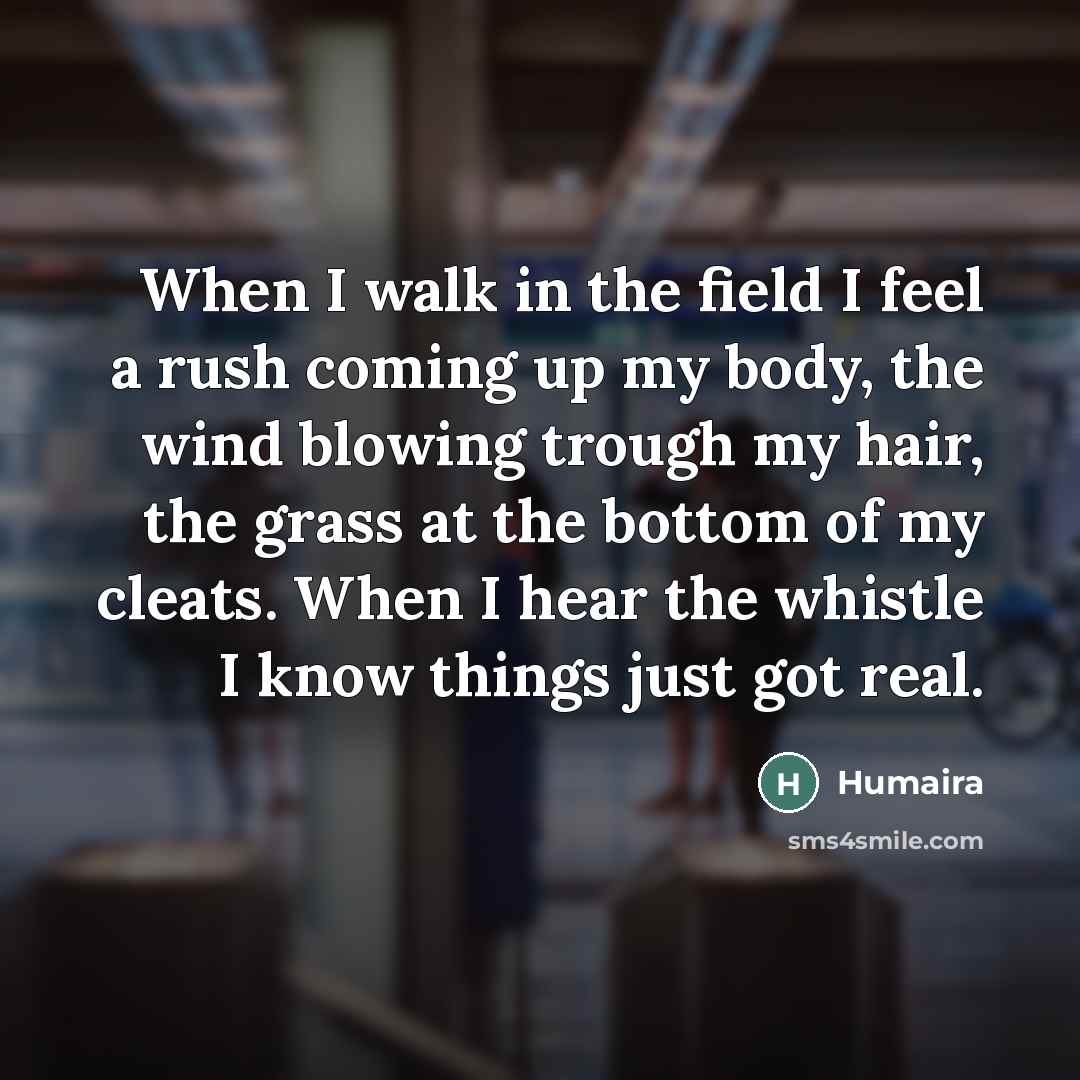 “When I walk in the field I feel a rush…” quote by Humaira