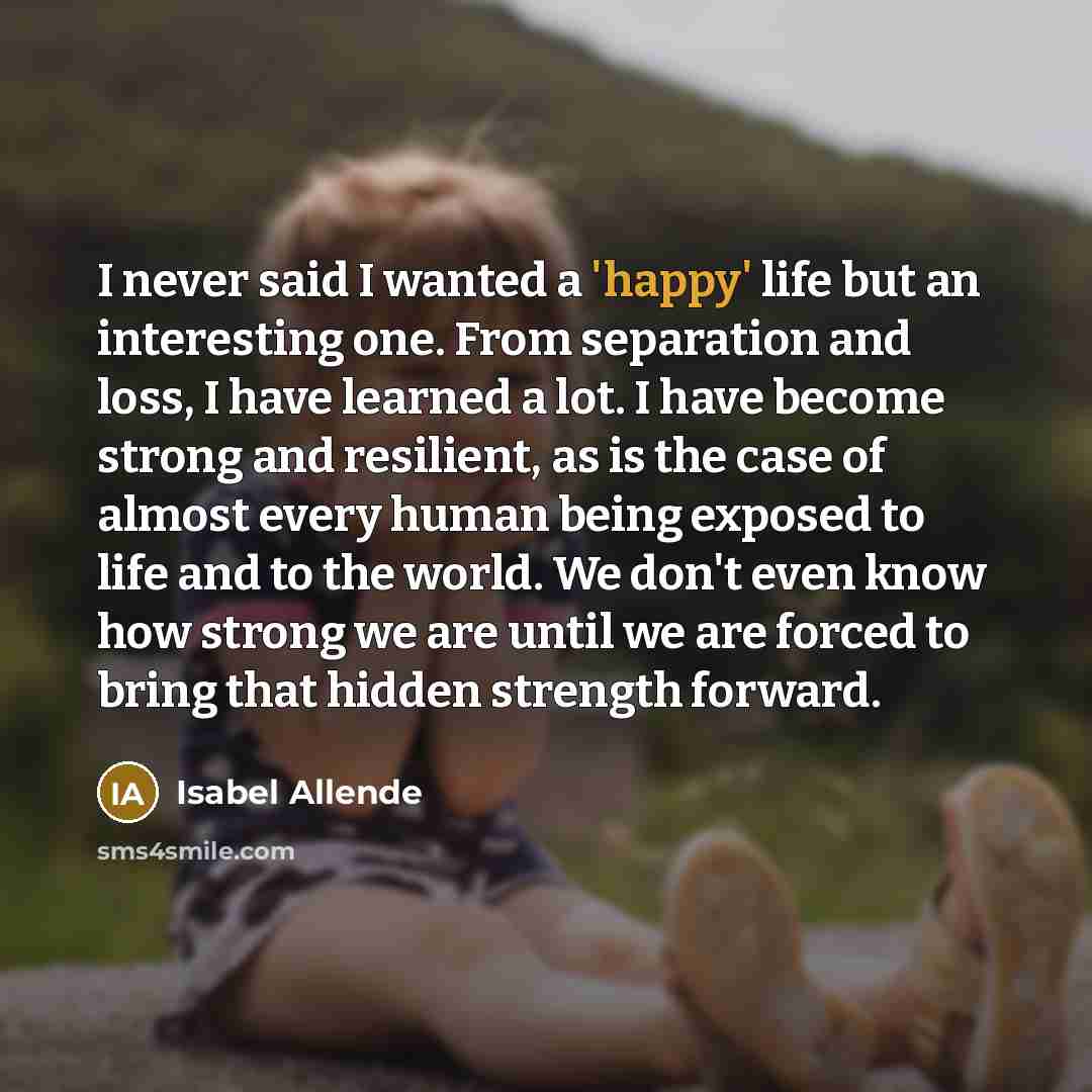 “I never said I wanted a 'happy' life but an…” quote by Isabel Allende
