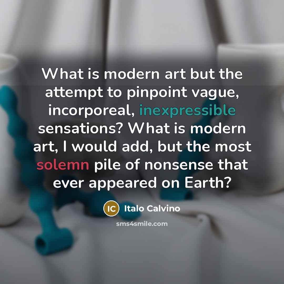 “What is modern art but the attempt to pinpoint vague,…” quote by Italo Calvino