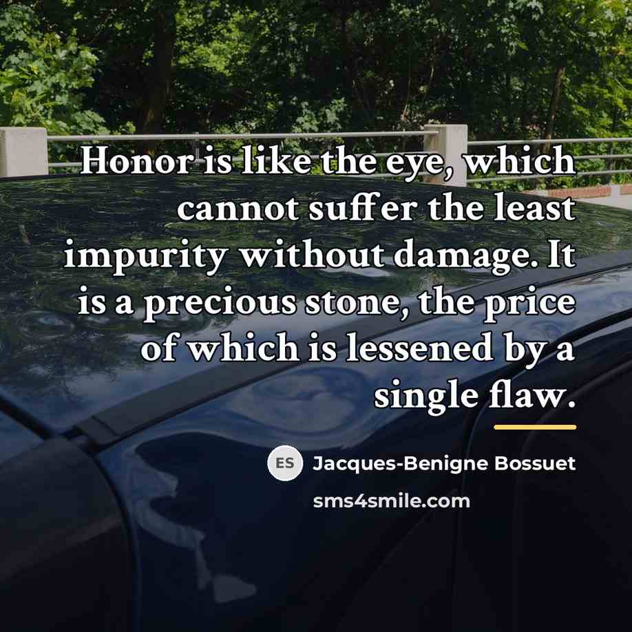 “Honor is like the eye, which cannot suffer the least…” quote by Jacques-Benigne Bossuet