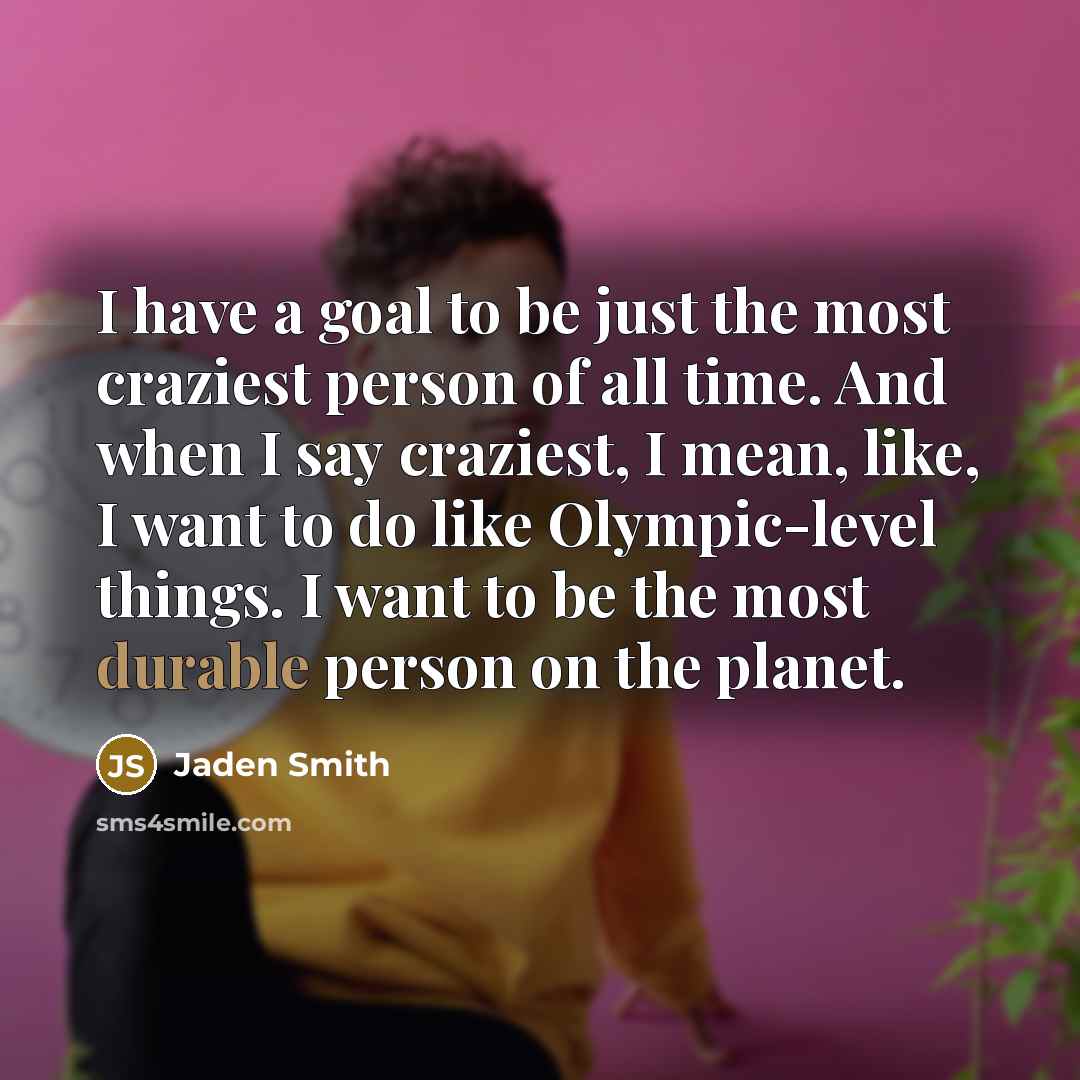 “I have a goal to be just the most craziest…” quote by Jaden Smith