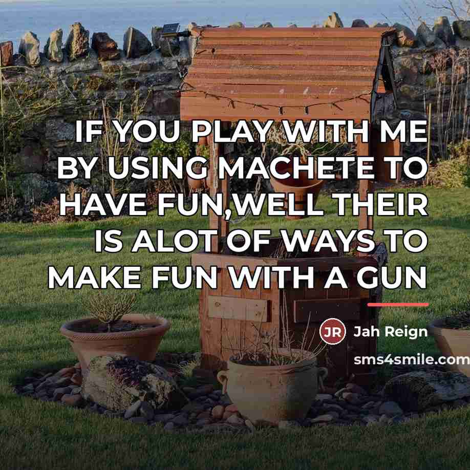 “IF YOU PLAY WITH ME BY USING MACHETE TO HAVE…” quote by Jah Reign
