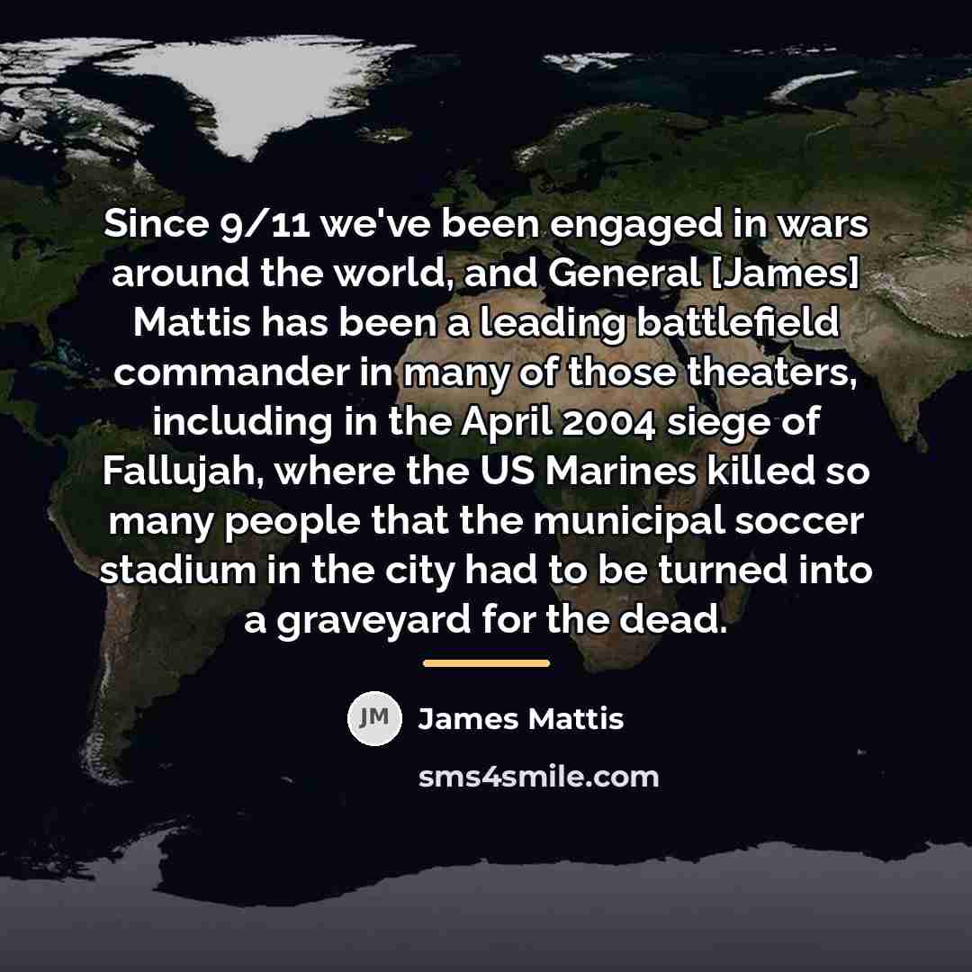 “Since 9/11 we've been engaged in wars around the world,…” quote by James Mattis