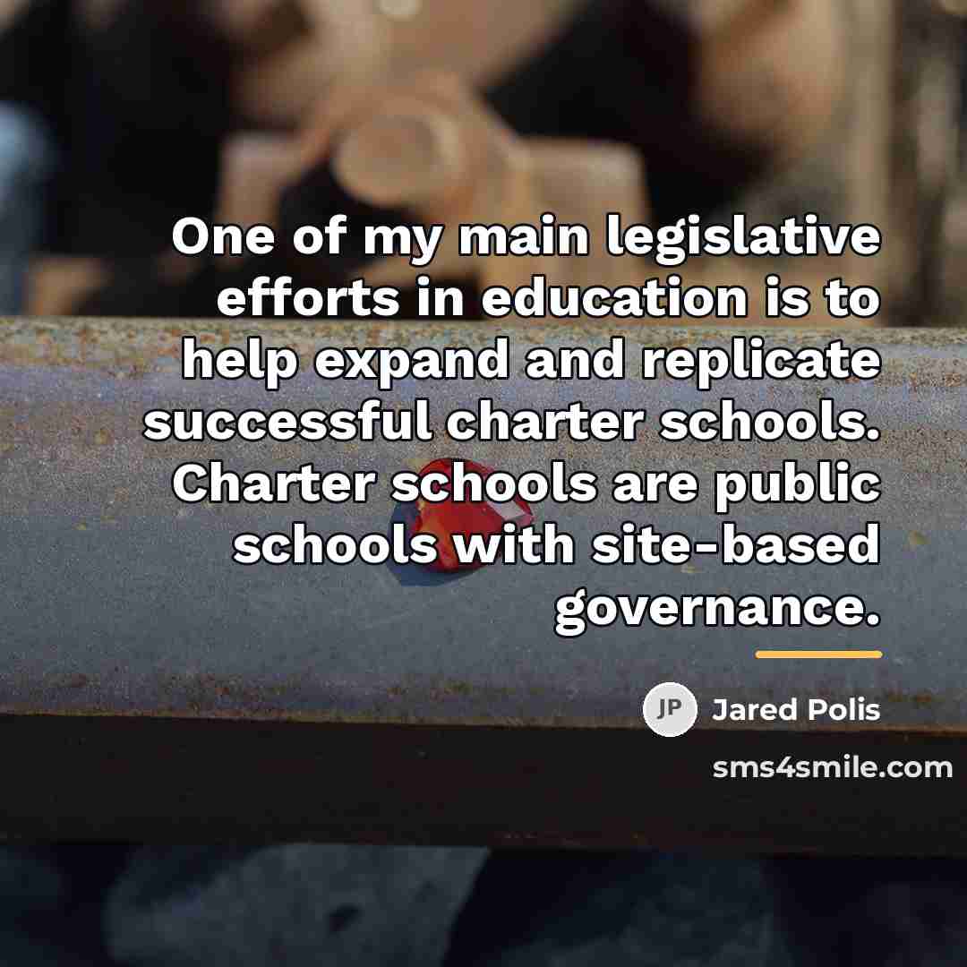 “One of my main legislative efforts in education is to…” quote by Jared Polis