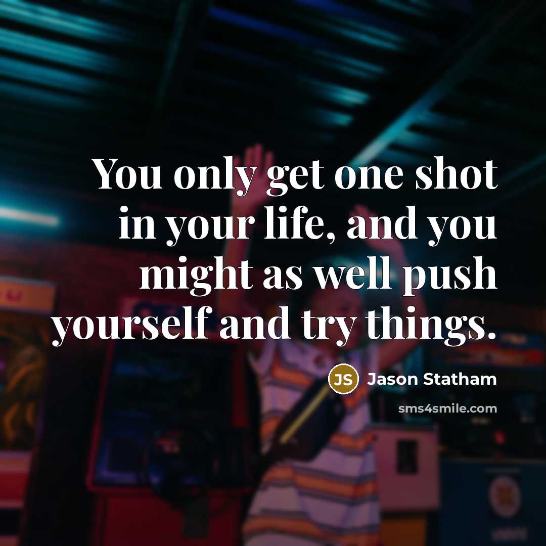 “You only get one shot in your life, and you…” quote by Jason Statham