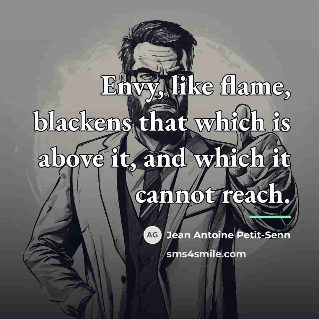 “Envy, like flame, blackens that which is above it, and…” quote by Jean Antoine Petit-Senn