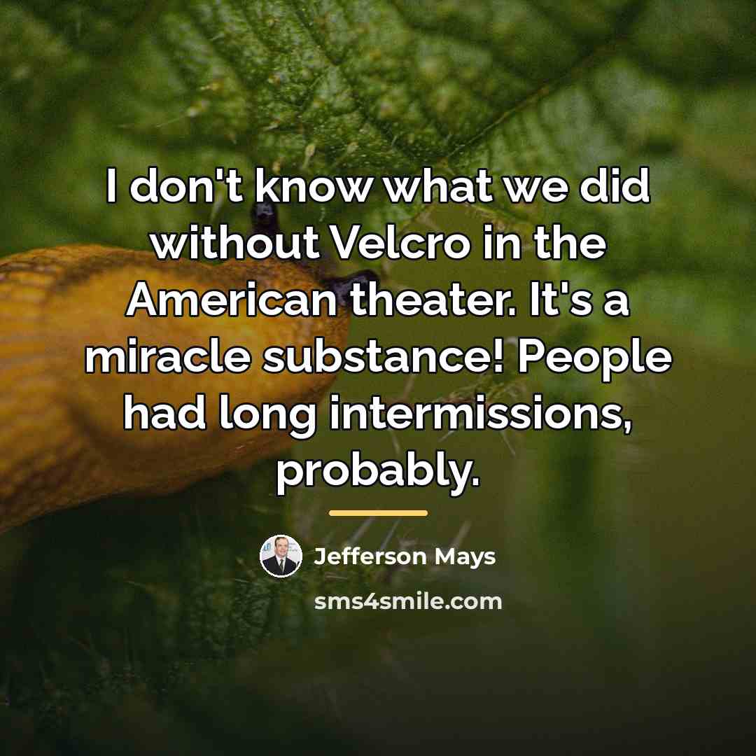 “I don't know what we did without Velcro in the…” quote by Jefferson Mays