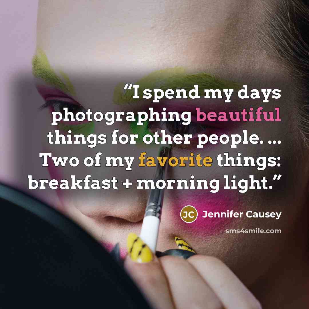 “I spend my days photographing beautiful things for other people. ... Two of my favorite things: breakfast + morning light.” quote by Jennifer Causey