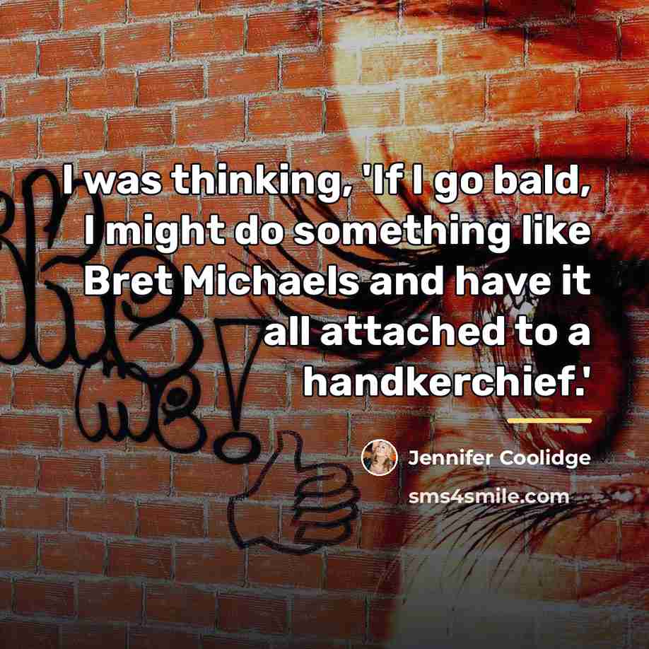 “I was thinking, 'If I go bald, I might do…” quote by Jennifer Coolidge