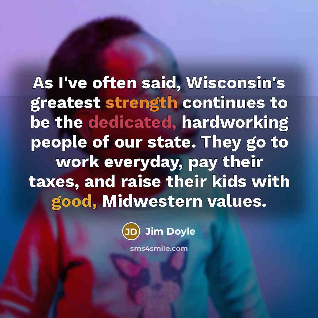 “As I've often said, Wisconsin's greatest strength continues to be…” quote by Jim Doyle
