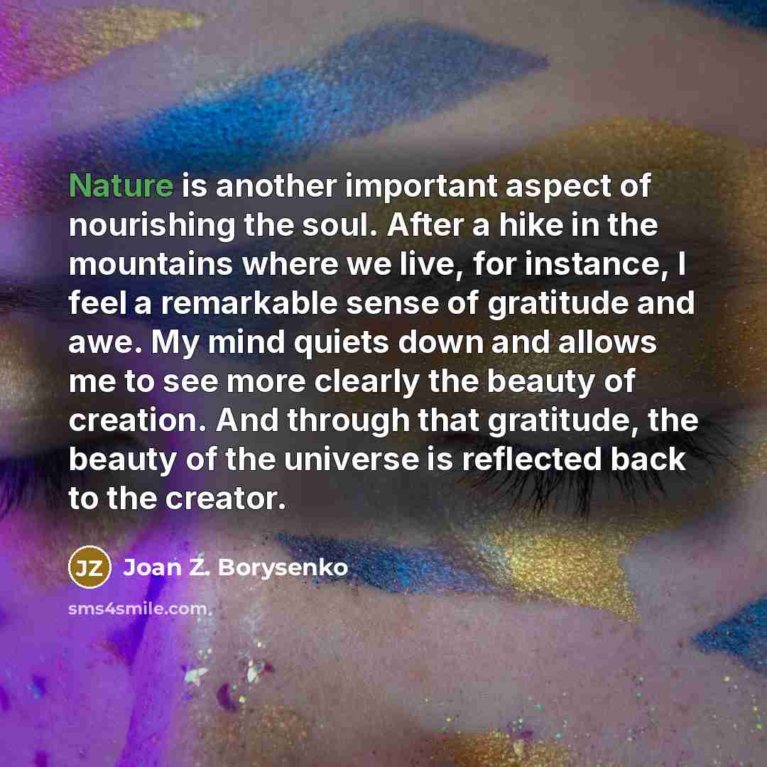 “Nature is another important aspect of nourishing the soul. After…” quote by Joan Z. Borysenko