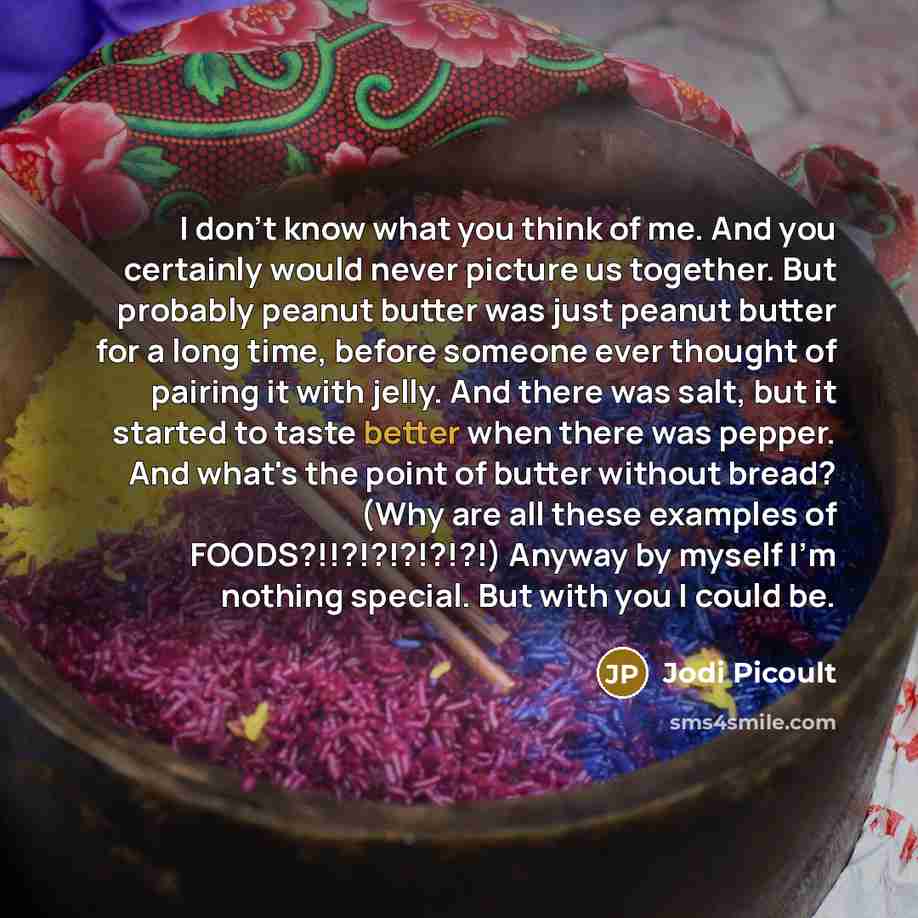 “I don't know what you think of me. And you…” quote by Jodi Picoult