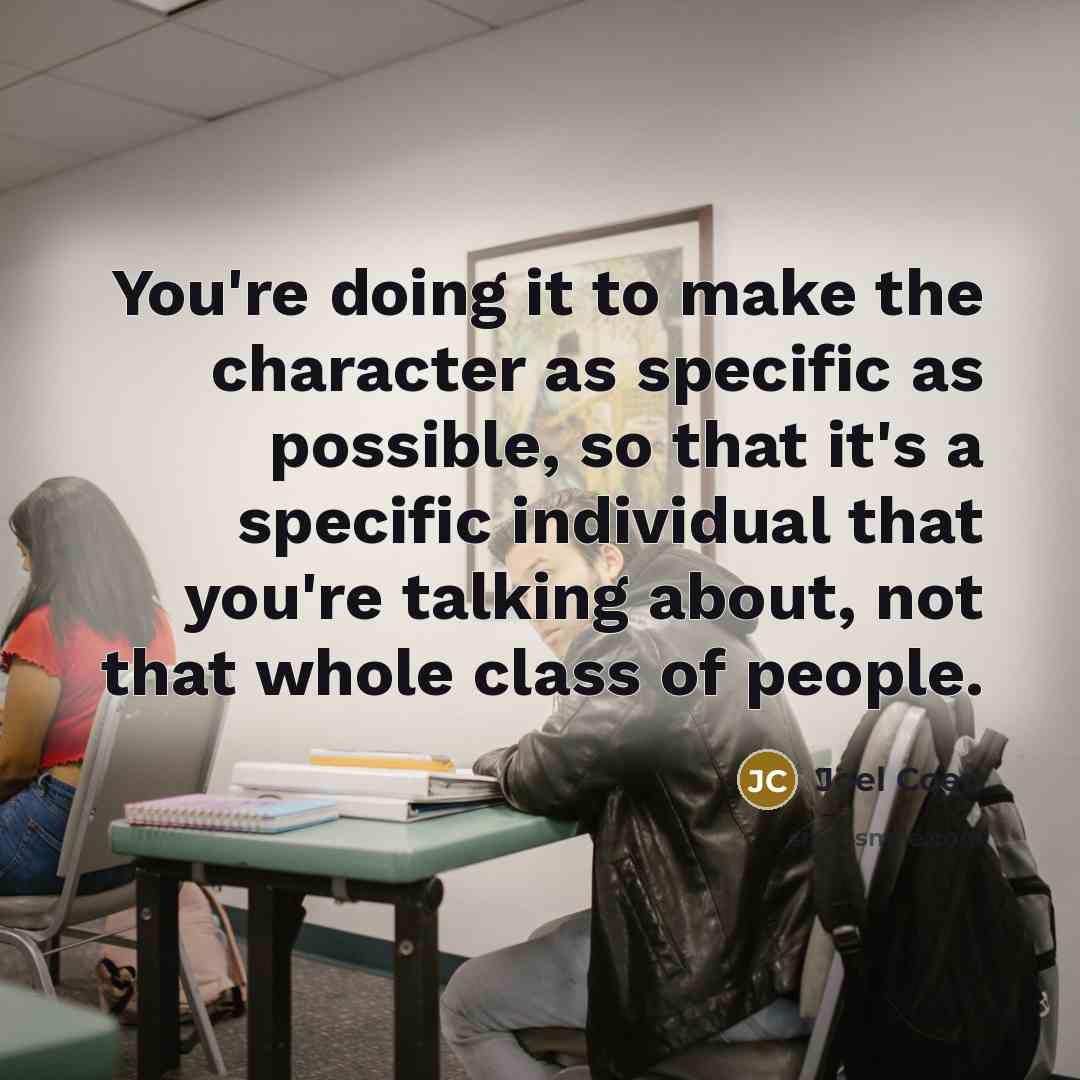 “You're doing it to make the character as specific as…” quote by Joel Coen