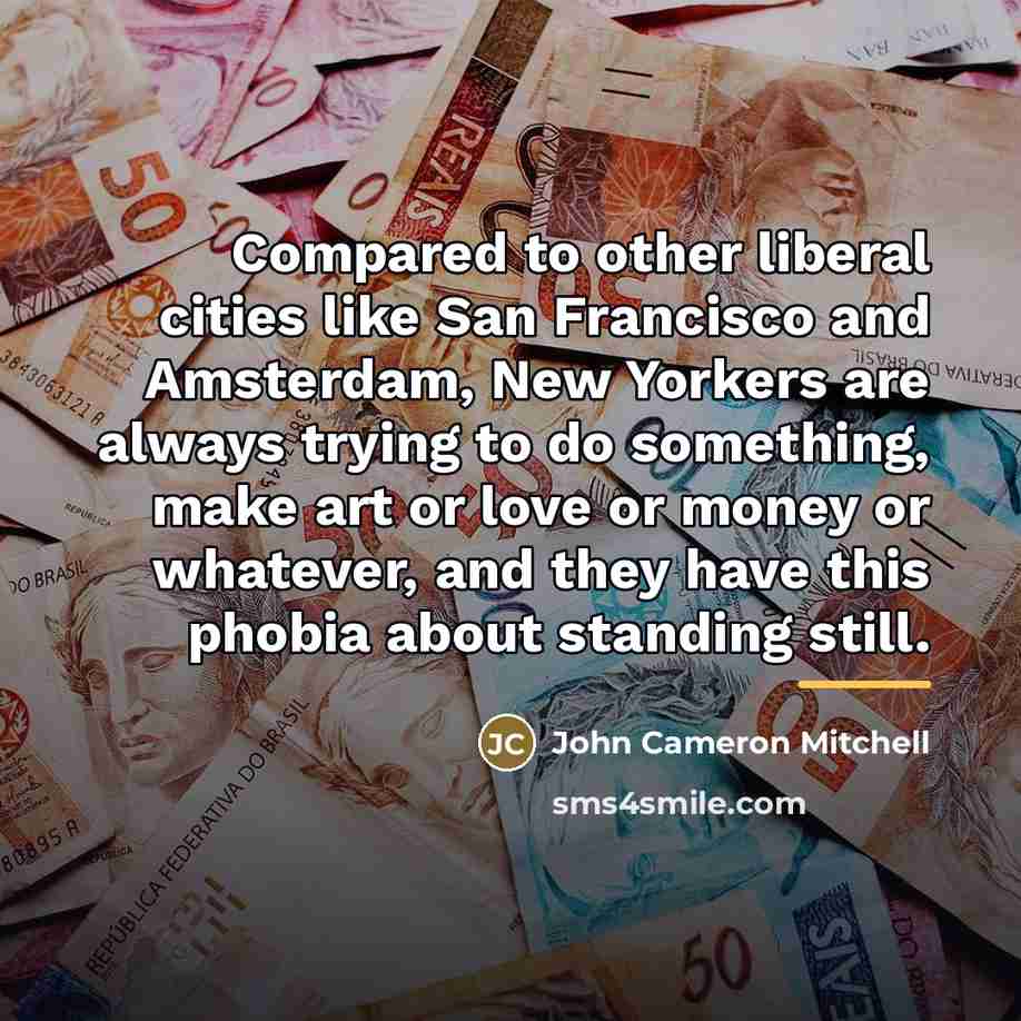 “Compared to other liberal cities like San Francisco and Amsterdam,…” quote by John Cameron Mitchell