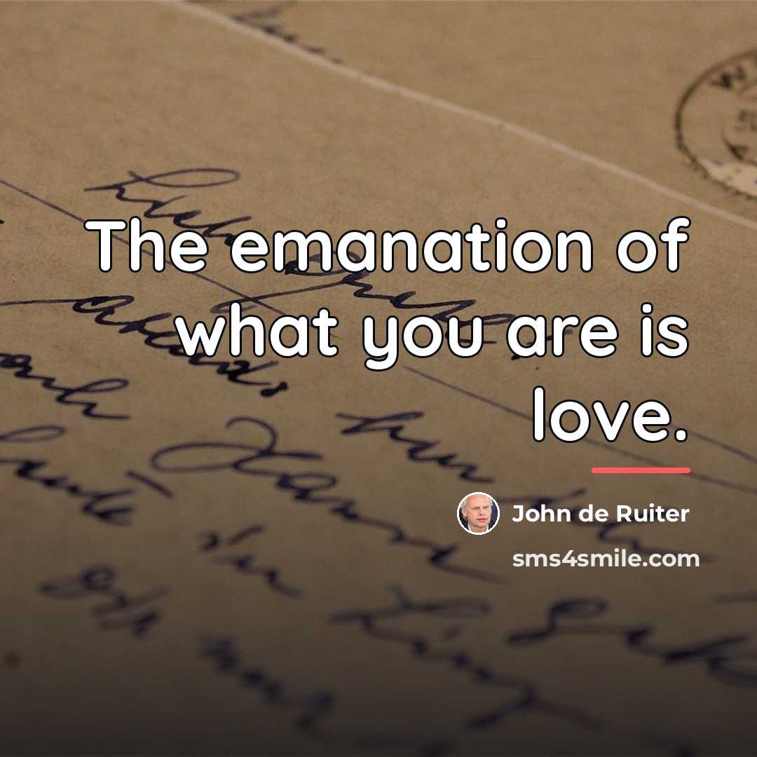 “The emanation of what you are is love.…” quote by John de Ruiter