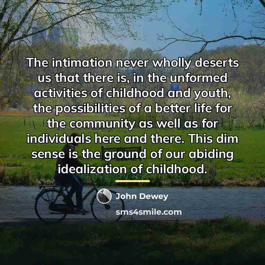 “The intimation never wholly deserts us that there is, in…” quote by John Dewey
