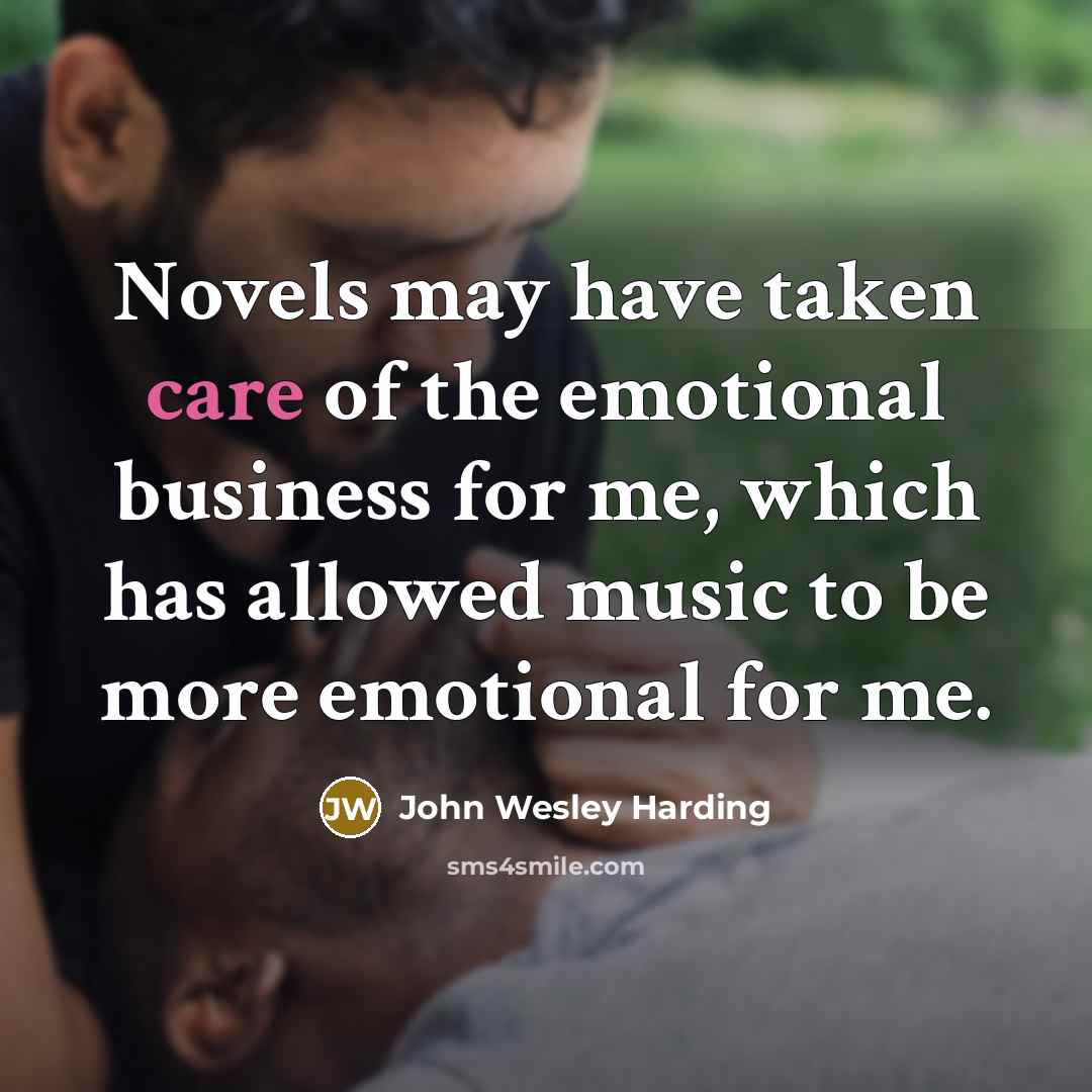 “Novels may have taken care of the emotional business for…” quote by John Wesley Harding