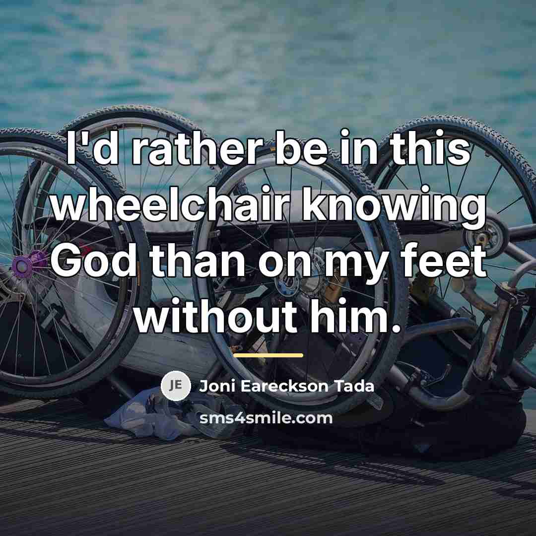 “I'd rather be in this wheelchair knowing God than on…” quote by Joni Eareckson Tada