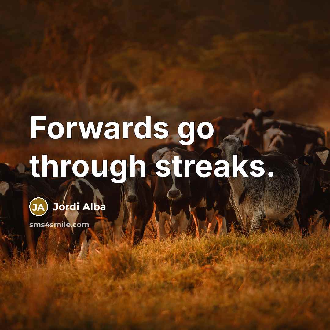 “Forwards go through streaks.…” quote by Jordi Alba