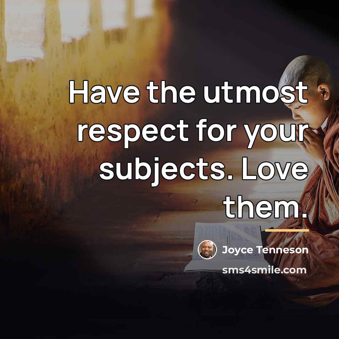 “Have the utmost respect for your subjects. Love them.…” quote by Joyce Tenneson