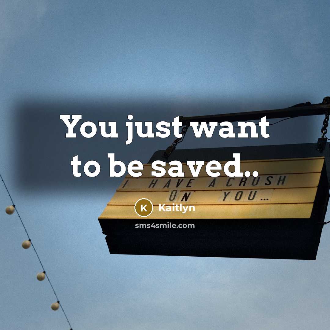 “You just want to be saved..…” quote by Kaitlyn