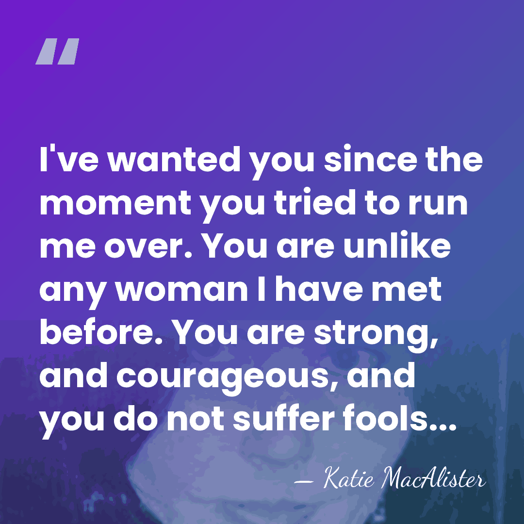 I've wanted you since the moment you tried to run me over.&hellip; - Katie MacAlister