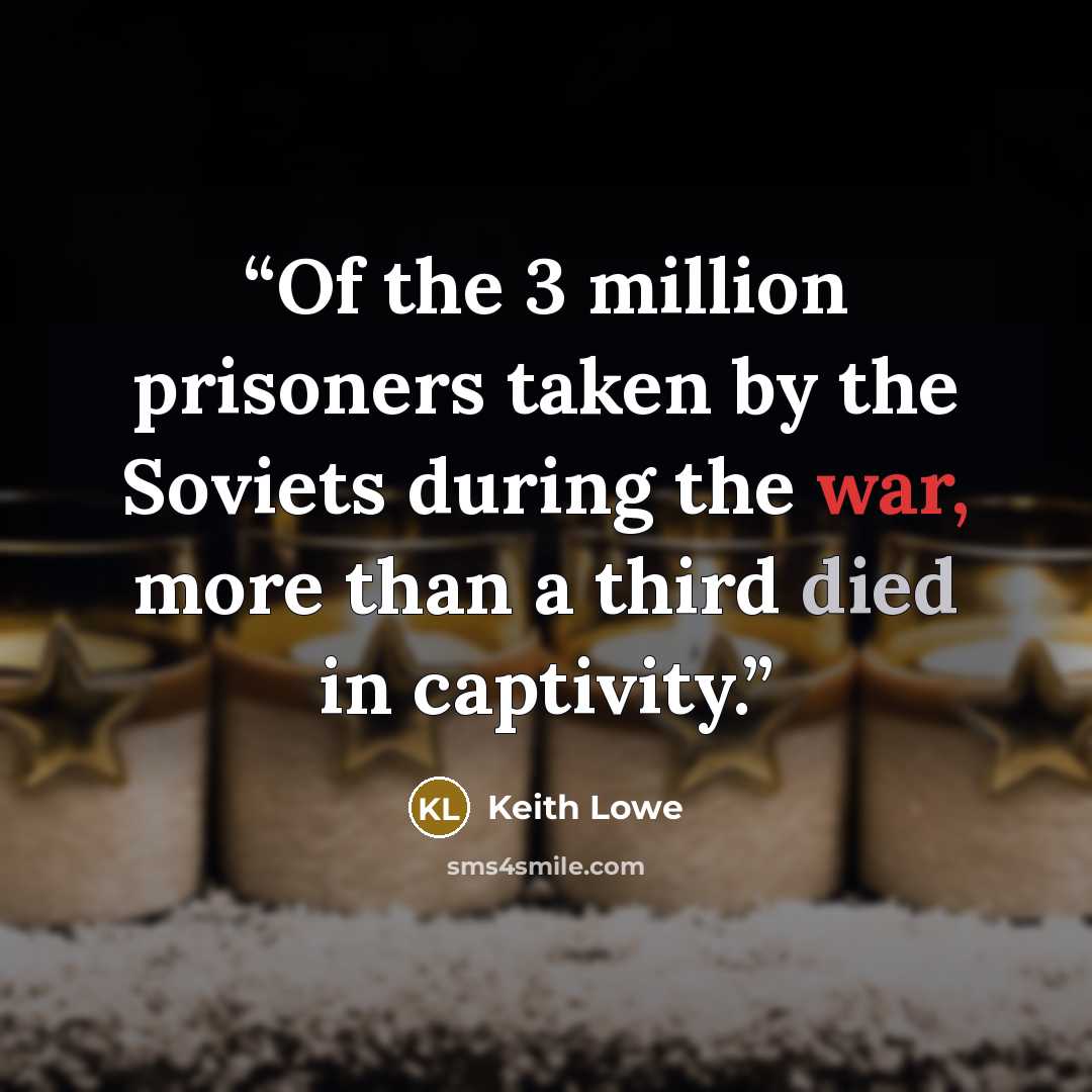 “Of the 3 million prisoners taken by the Soviets during the war, more than a third died in captivity.” quote by Keith Lowe