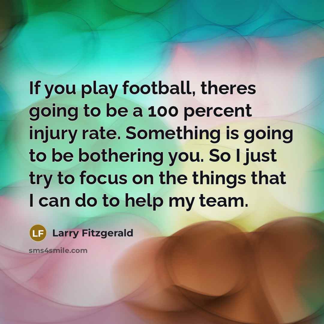 “If you play football, theres going to be a 100…” quote by Larry Fitzgerald