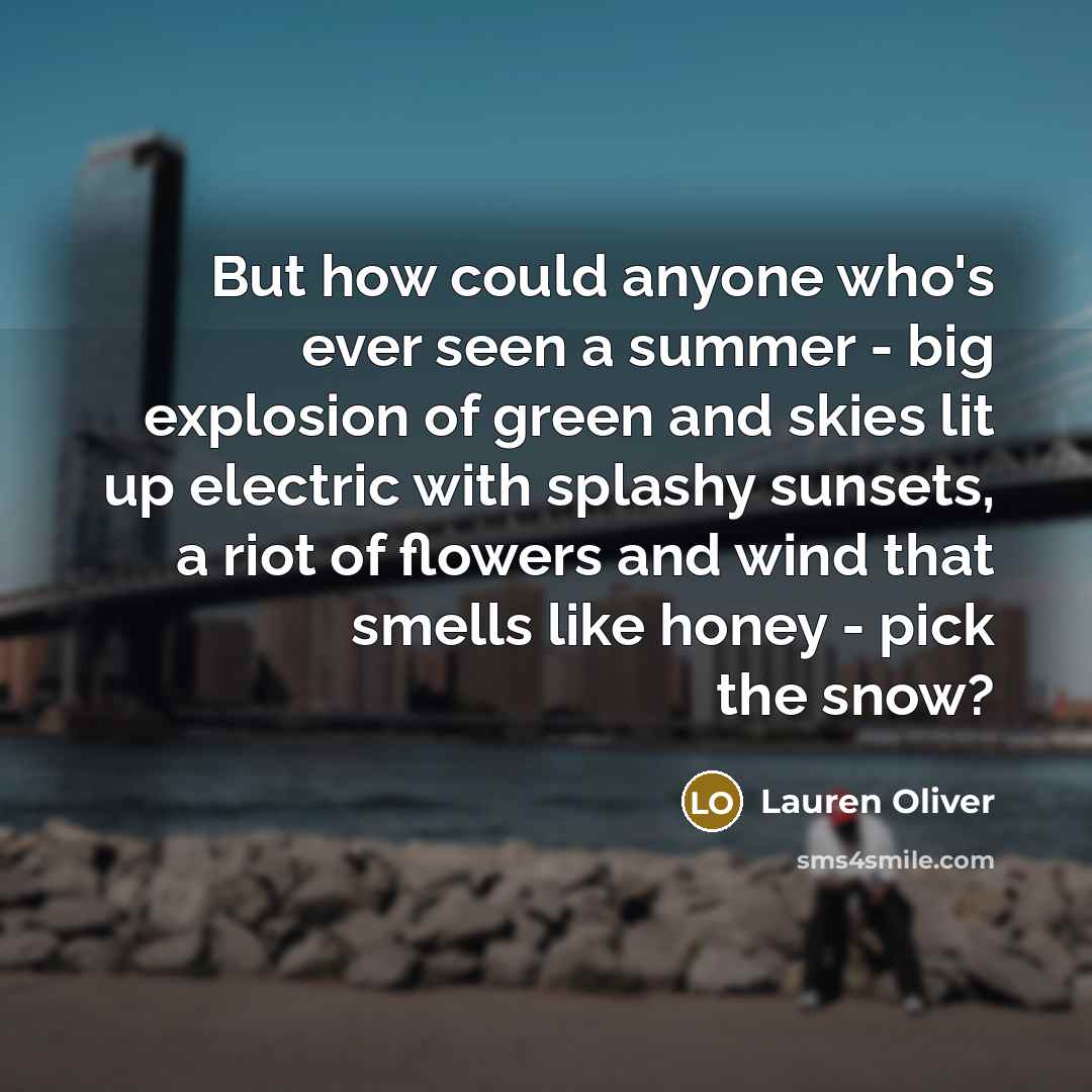 “But how could anyone who's ever seen a summer -…” quote by Lauren Oliver