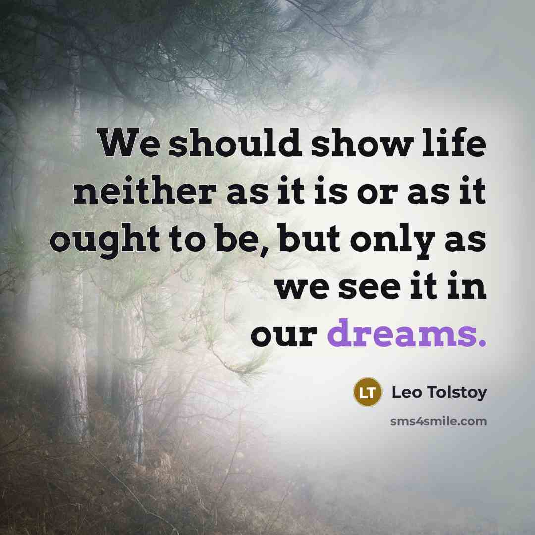“We should show life neither as it is or as…” quote by Leo Tolstoy