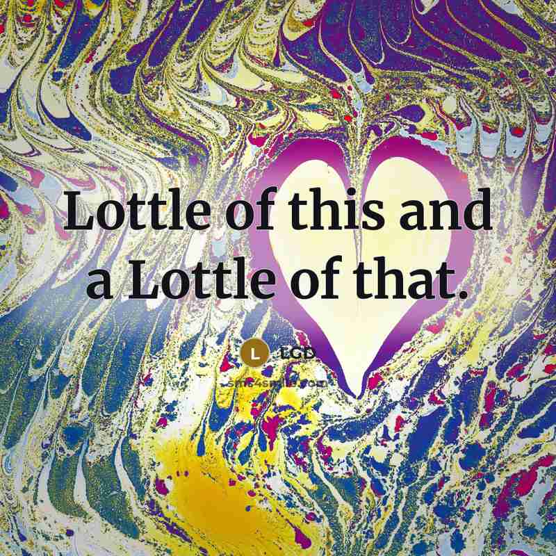 “Lottle of this and a Lottle of that.…” quote by LGD