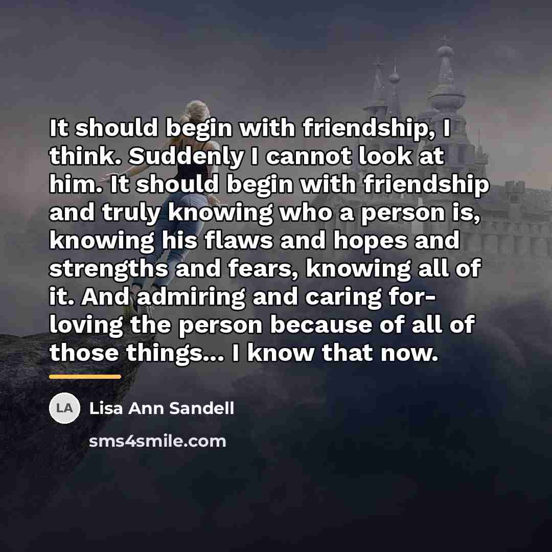 “It should begin with friendship, I think. Suddenly I cannot…” quote by Lisa Ann Sandell