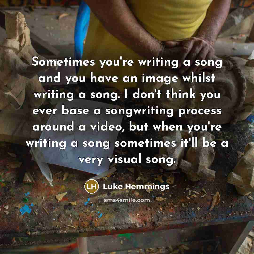 “Sometimes you're writing a song and you have an image…” quote by Luke Hemmings