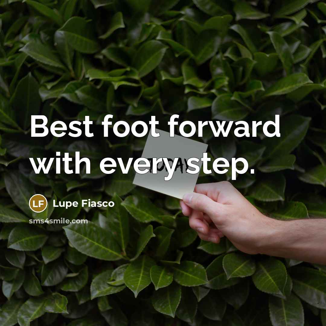 “Best foot forward with every step.…” quote by Lupe Fiasco