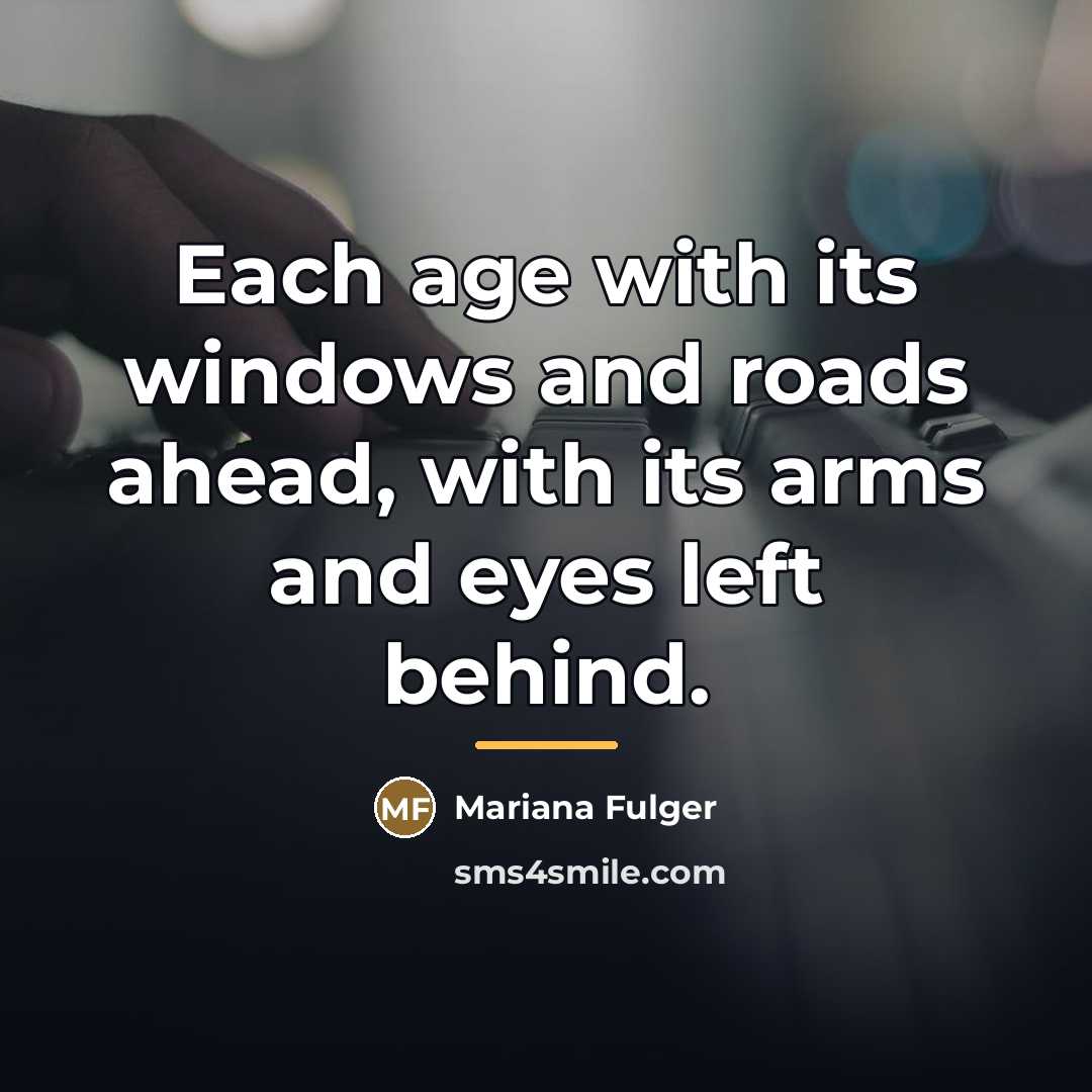 “Each age with its windows and roads ahead, with its…” quote by Mariana Fulger