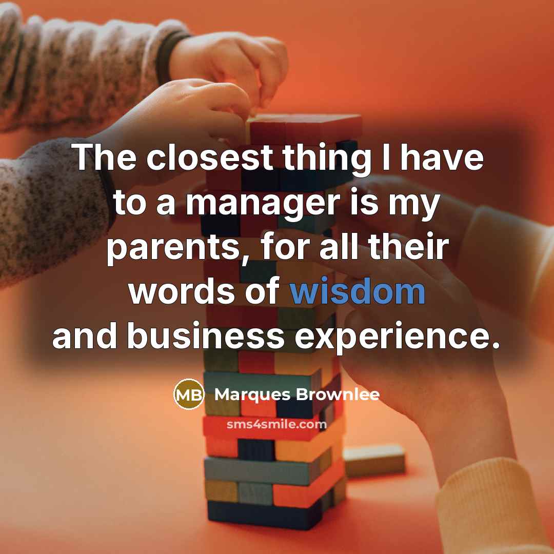 “The closest thing I have to a manager is my…” quote by Marques Brownlee