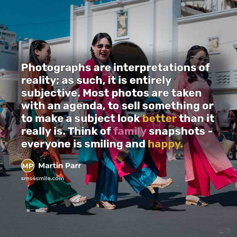 “Photographs are interpretations of reality; as such, it is entirely…” quote by Martin Parr