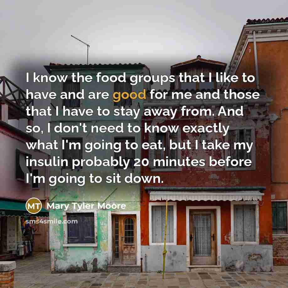 “I know the food groups that I like to have…” quote by Mary Tyler Moore