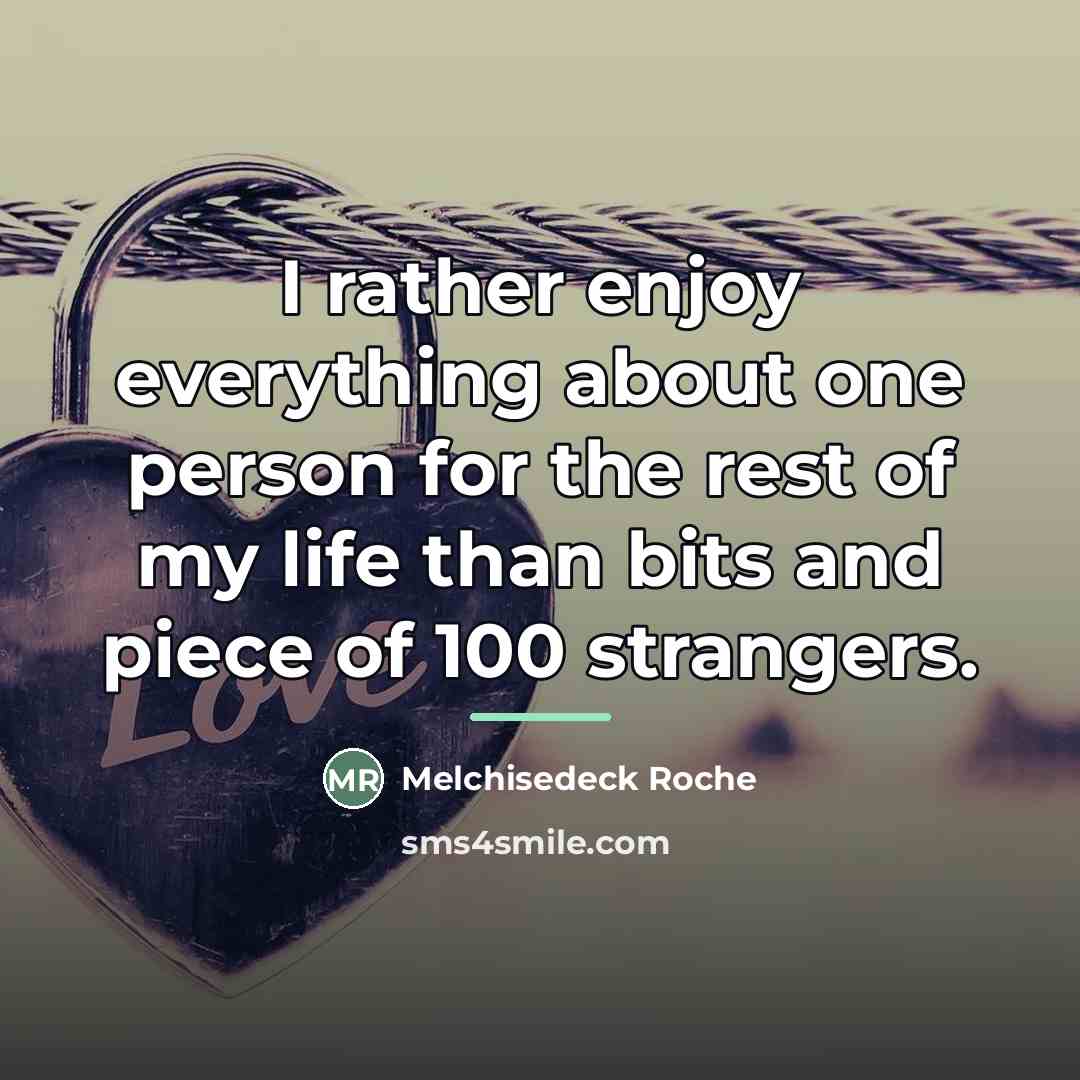 “I rather enjoy everything about one person for the rest…” quote by Melchisedeck Roche