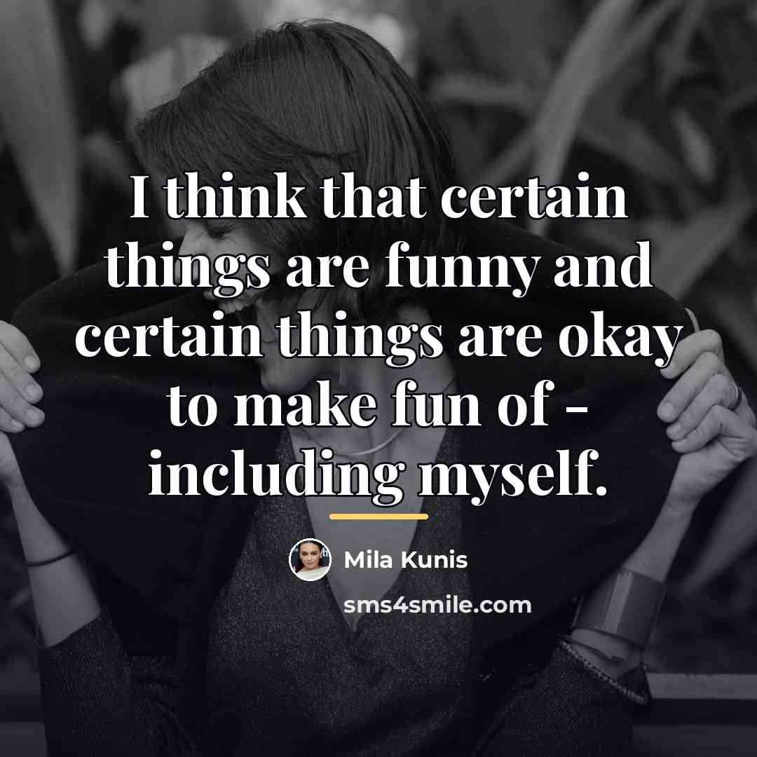 “I think that certain things are funny and certain things…” quote by Mila Kunis