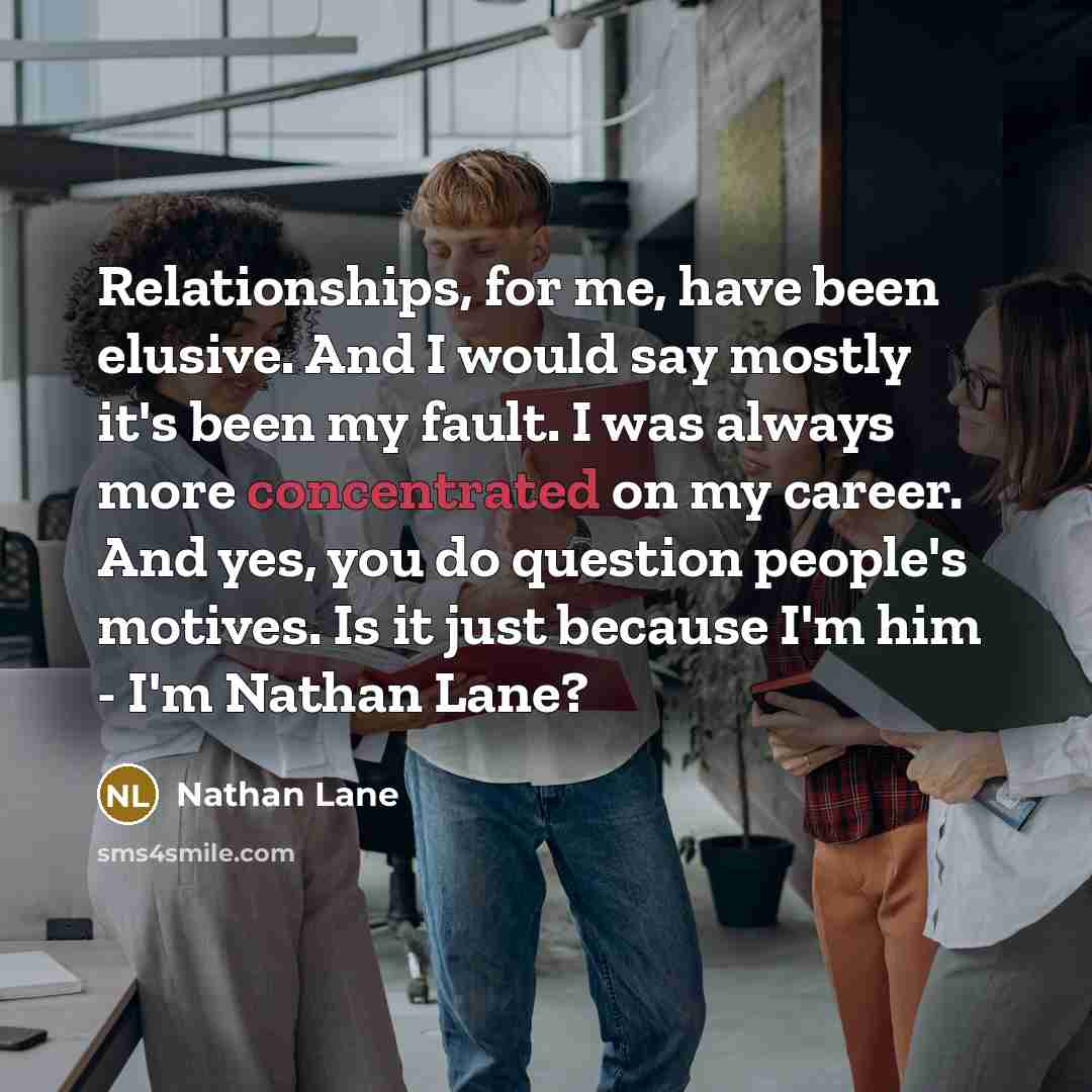 “Relationships, for me, have been elusive. And I would say…” quote by Nathan Lane