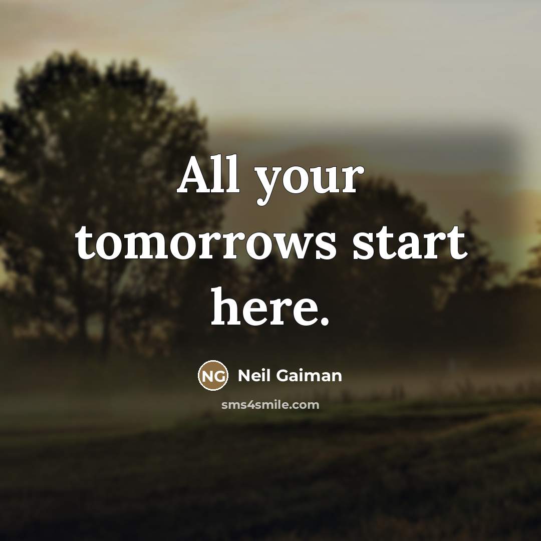 “All your tomorrows start here.…” quote by Neil Gaiman