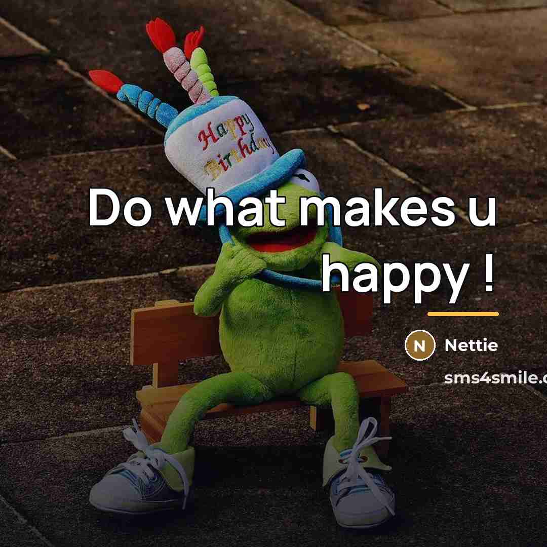 “Do what makes u happy !…” quote by Nettie