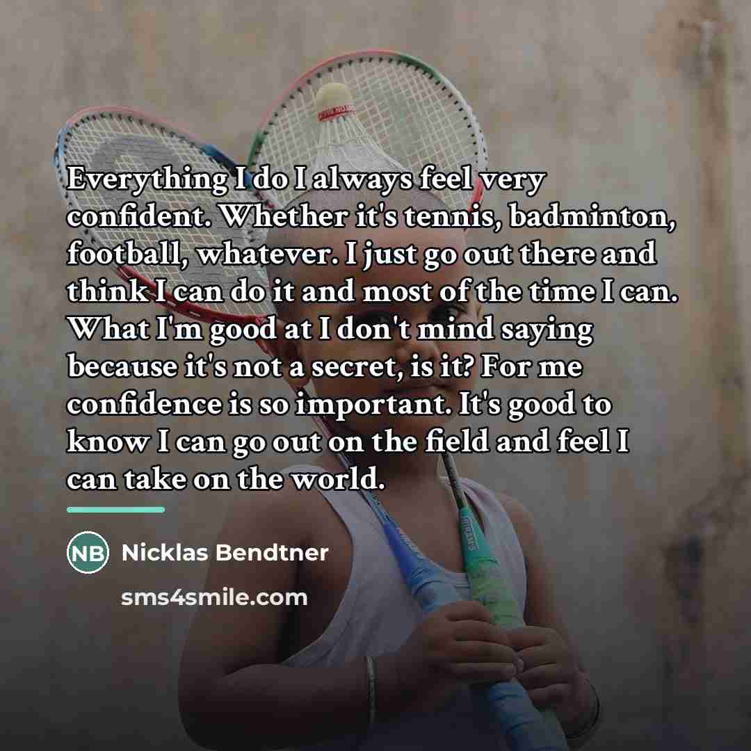 “Everything I do I always feel very confident. Whether it's…” quote by Nicklas Bendtner