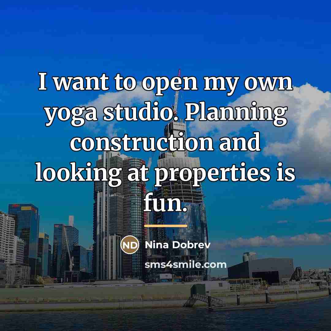 “I want to open my own yoga studio. Planning construction…” quote by Nina Dobrev