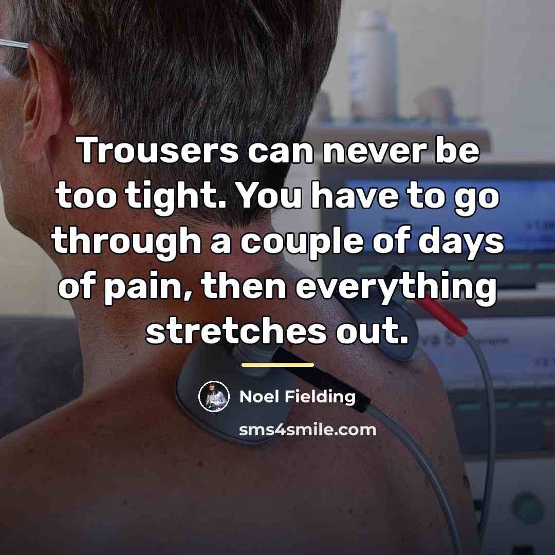 “Trousers can never be too tight. You have to go…” quote by Noel Fielding